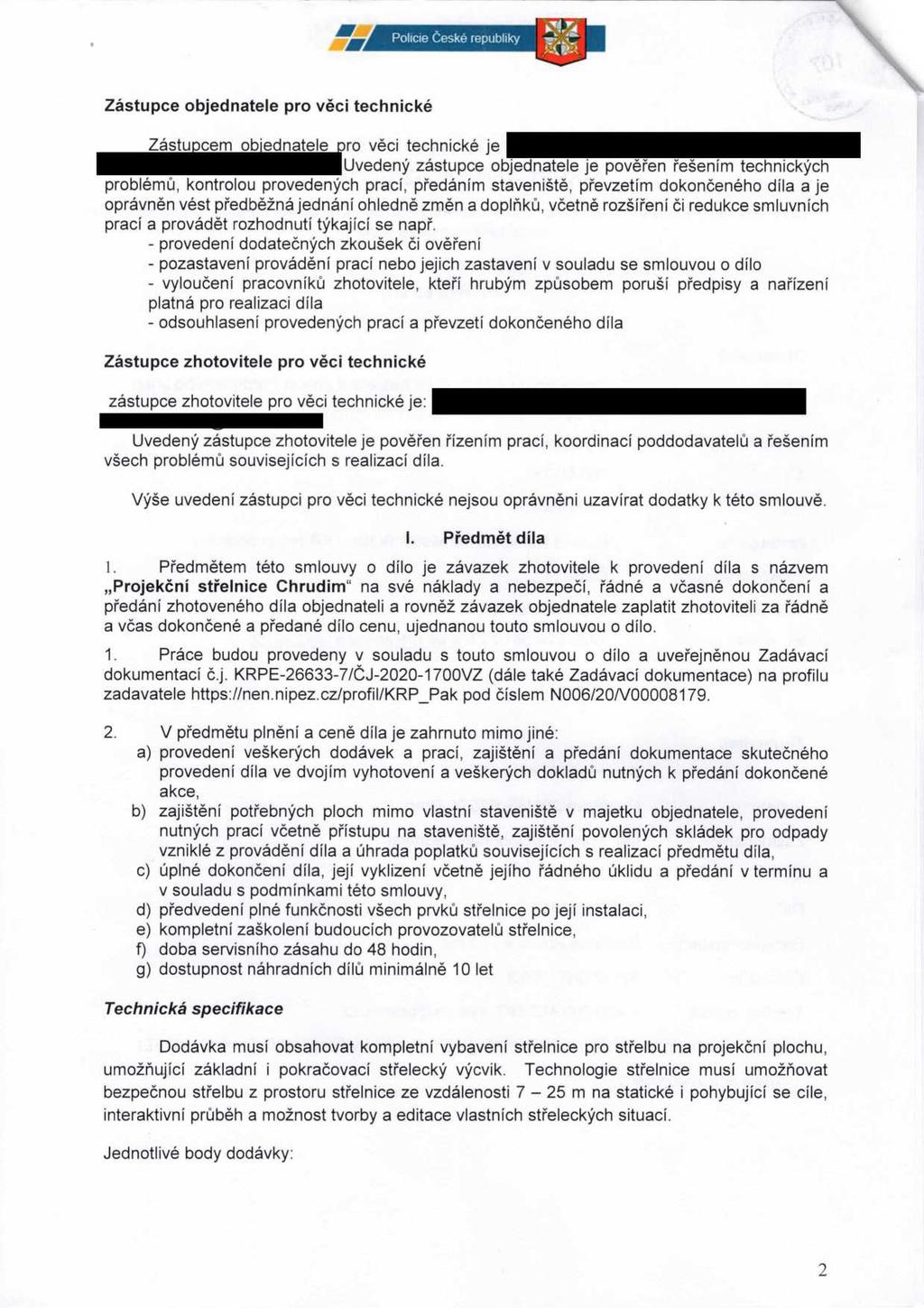 Zástupce objednatee pro věci technické \ Zástupcem objednatee pro věci technické je Uvedený zástupce objednatee je pověřen řešením technických probémů, kontroou provedených prací, předáním