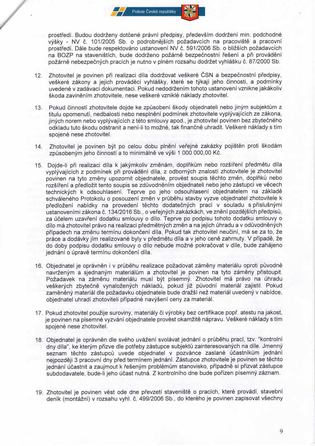 prostředí. Budou dodrženy dotčené právni předpisy, především dodržení min. podchodné výšky - nv č. 101/2005 Sb. o podrobnějších požadavcích na pracoviště a pracovni prostředí.