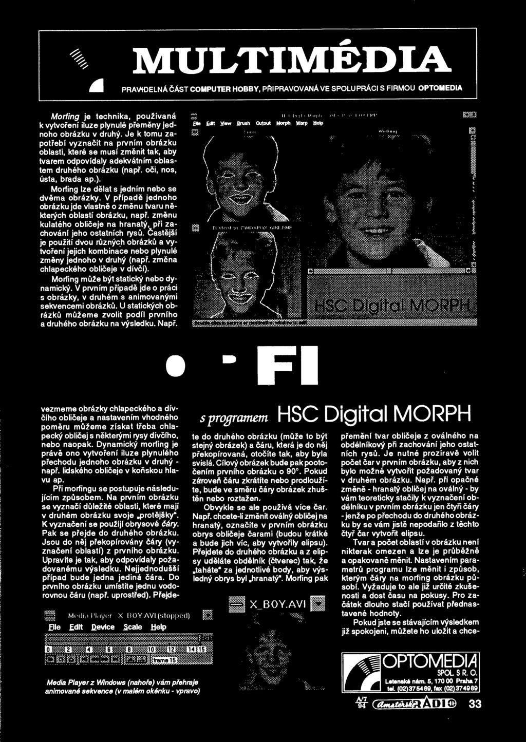 zmsna chlapeckeho obliceje v dfvcf). Morfing mci2e byt staticky nebo dynamicky. V prvnfm pffpade jde o praci s obrazky, v druhem s animovanymi sekvencemi obrazku.