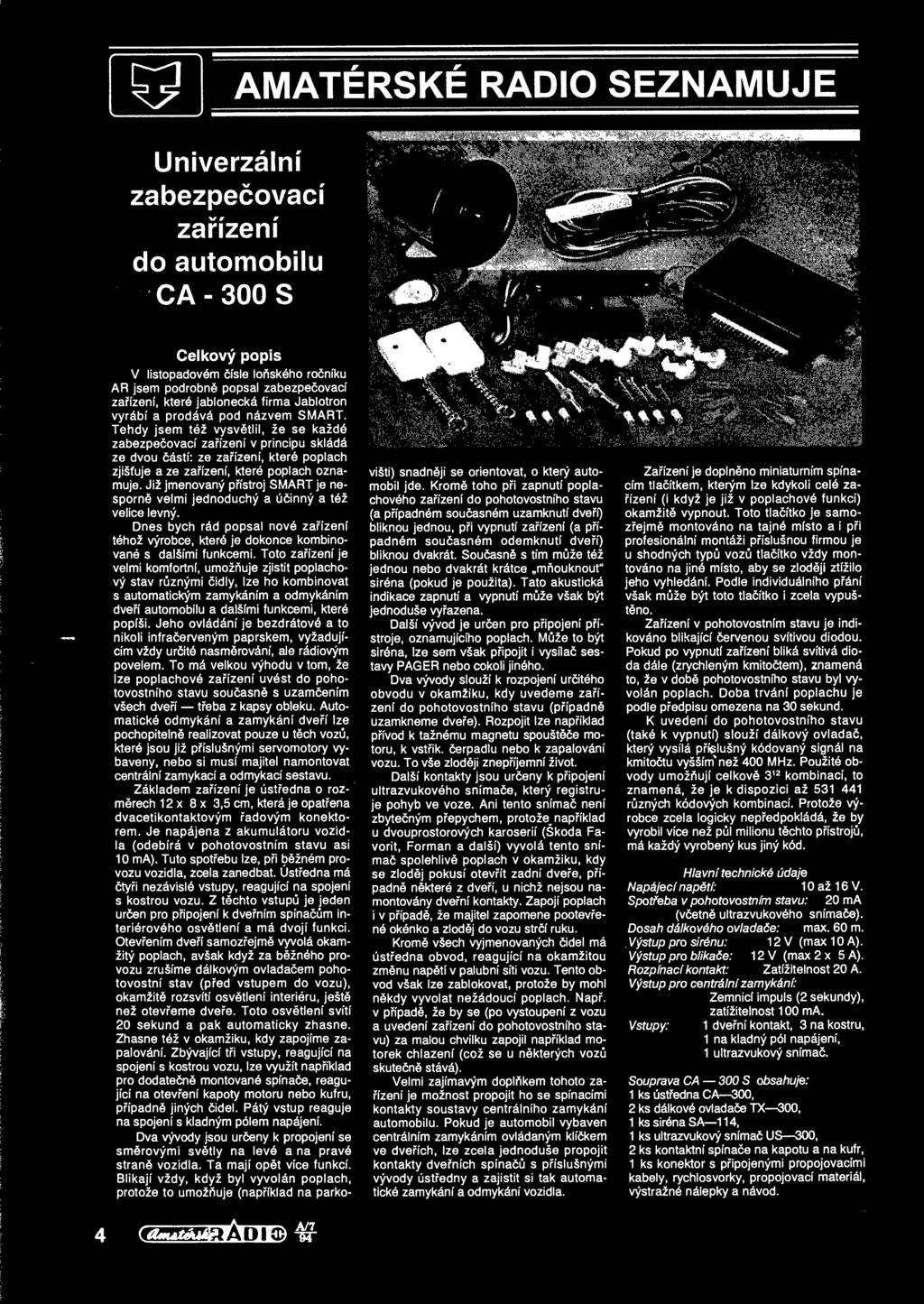 Tehdy jsem tez vysv tlil, ze se kazd6 zabezpecovaci zarlzenl v principu skidds ze dvou 6 stl: ze zarlzenl, ktere poplach zjisfuje a ze zanzeni, ktere poplach oznamuje.