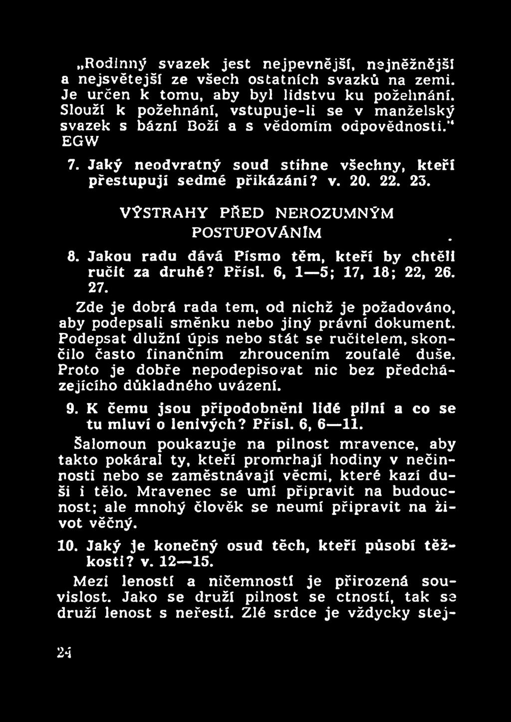 Přísl. 6, 1 5; 17, 18; 22, 26. 27. Zde je dobrá rada tem, od nichž je požadováno, aby podepsali směnku nebo jiný právní dokument.