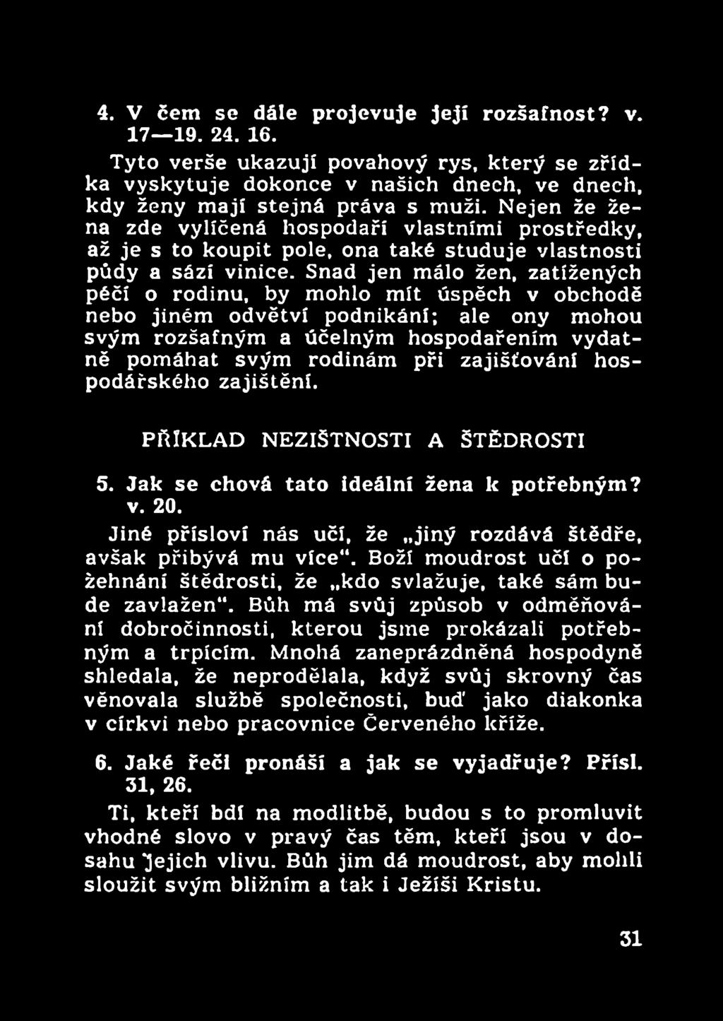 Snad jen málo žen, zatížených péčí o rodinu, by mohlo mít úspěch v obchodě nebo jiném odvětví podnikání; ale ony mohou svým rozšafným a účelným hospodařením vydatně pomáhat svým rodinám při