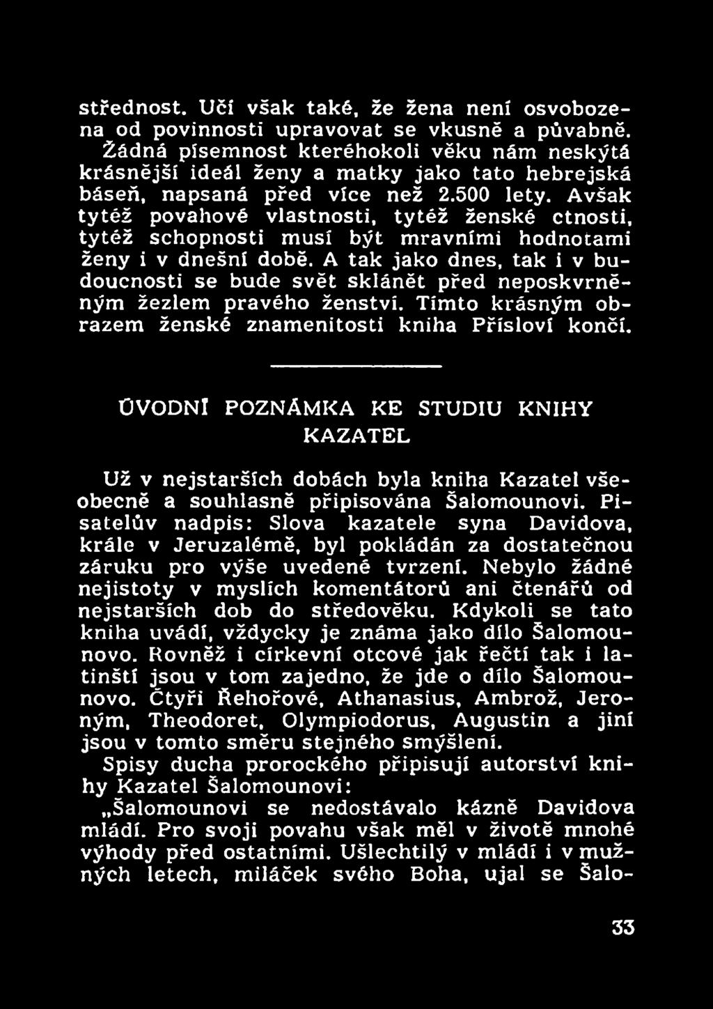 Avšak tytéž povahové vlastnosti, tytéž ženské ctnosti, tytéž schopnosti musí být mravními hodnotami ženy i v dnešní době.