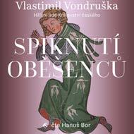 16 V DISTRIBUCI SUPRAPHONU Vlastimil Vondruška: Spiknutí oběšenců Hříšní lidé Království českého / Hanuš Bor TYM595-0 CD-MP3 / AK-FLTS3 OD 8/2021 Poblíž Benešova nad Ploučnicí v severních Čechách