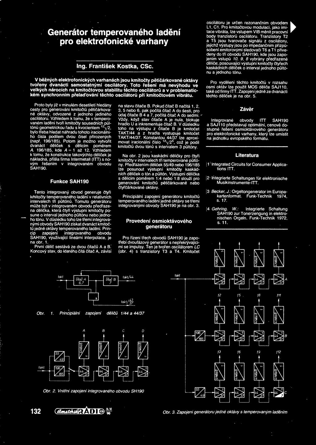 oscilatoru je urcen rezonancnim obvodem ^ LI, Cl. Pro kmitoetovou modulaci, jako imi- ^ tace vibrata, Ize vstupem VIB mdnit pracovni r body tranzistorii oscilatoru.