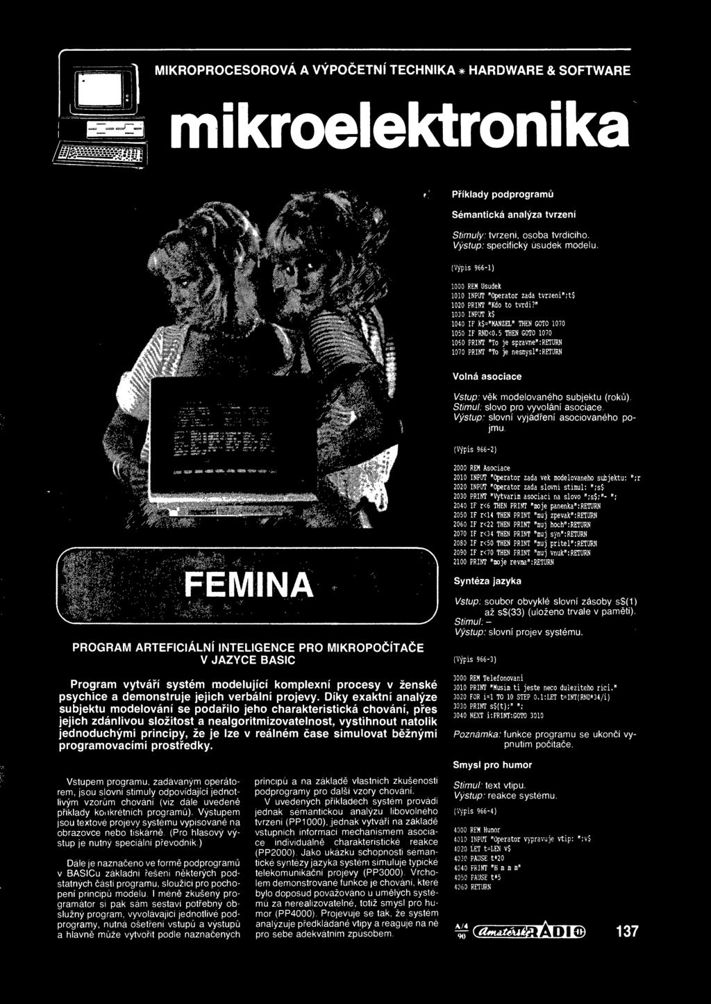 (Vypis 966-2) 2000 REM Asociace 2010 INPUT "Operator zada vek modelovaneho subjektu: ";r 2020 INPUT "Operator zada slovni stimuli ";s$ 2030 PRINT "Vytvarim asociaci na slovo ";s$; 2040 IF r<6 THEN