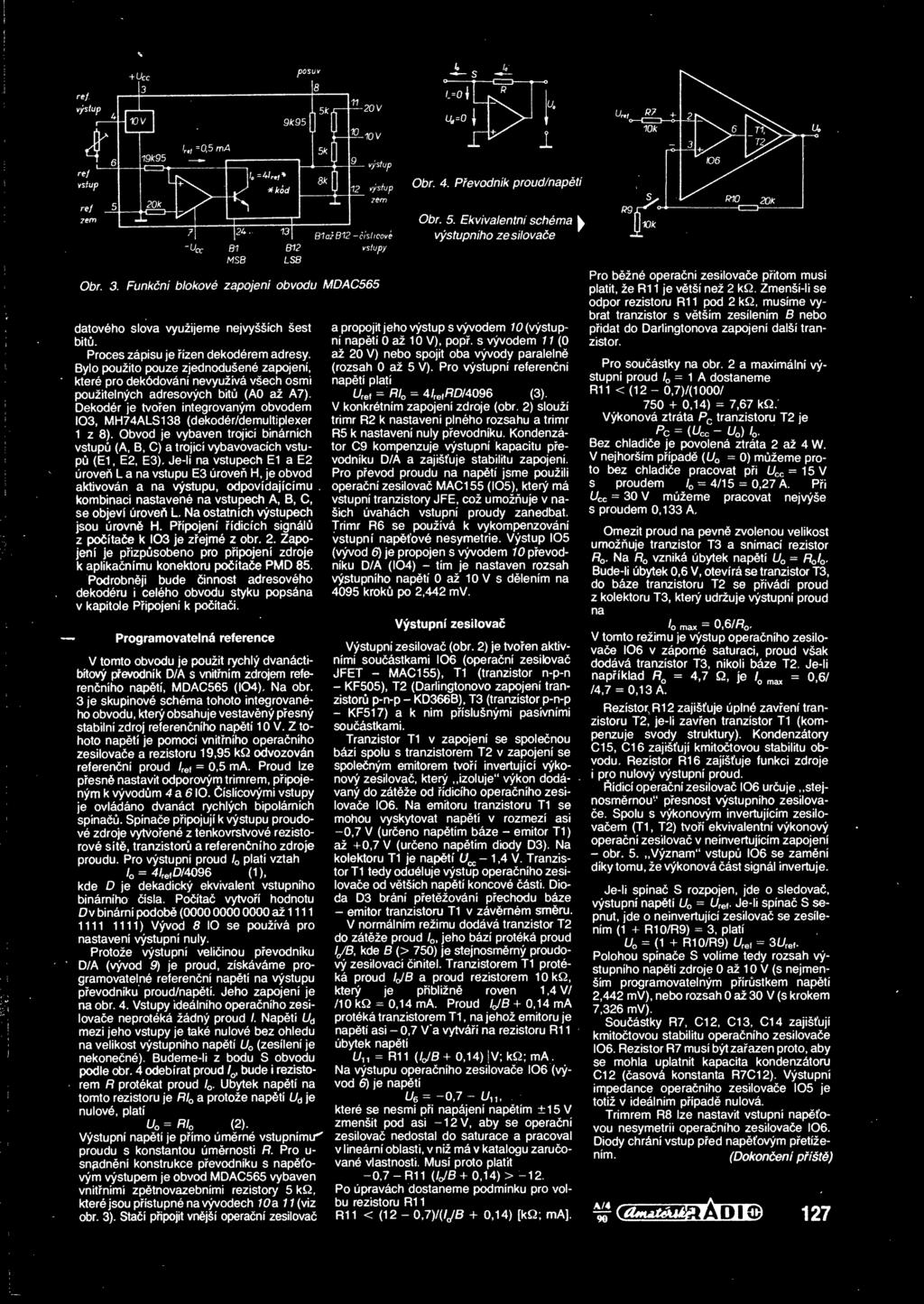 U*=0 j X1 1 Obr. 4. Pfevodnik proud/napeti Obr. 5. Ekvivalentni schema ^ vystupniho zesilovace datoveho slova vyuzijeme nejvyssich sest bitu. Proces zapisu je fizen dekoderem adresy.