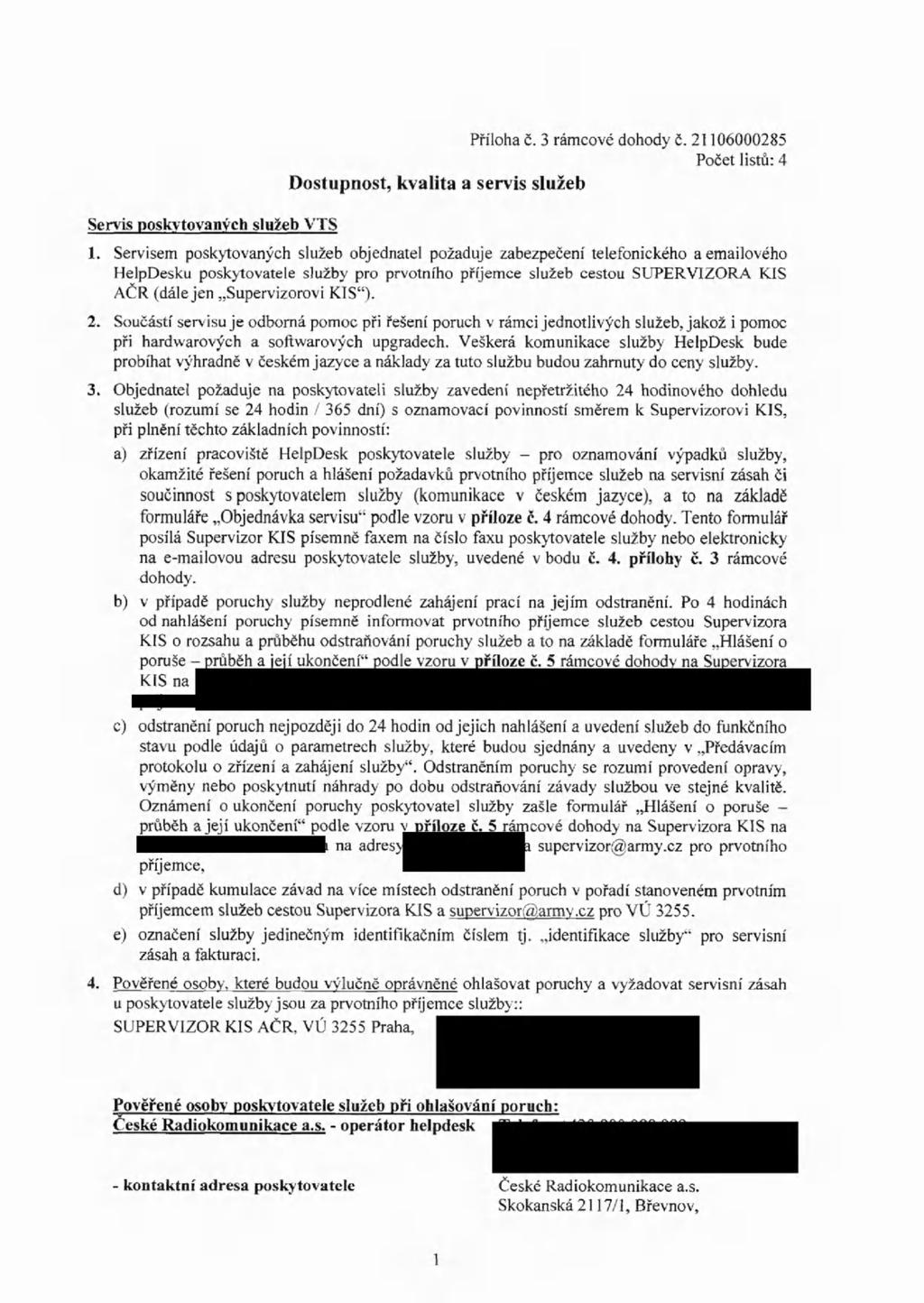 Servis poskytovaných služeb VTS Příloha č. 3 rámcové dohody č. 21106000285 Počet listů: 4 Dostupnost, kvalita a servis služeb 1.