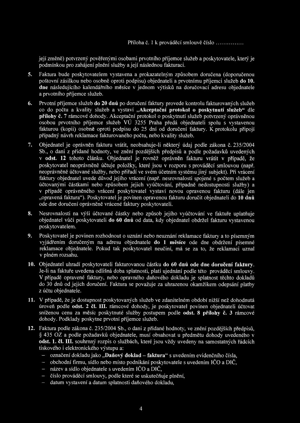 dne následujícího kalendářního měsíce v jednom výtisků na doručovací adresu objednatele a prvotního příjemce služeb. 6.