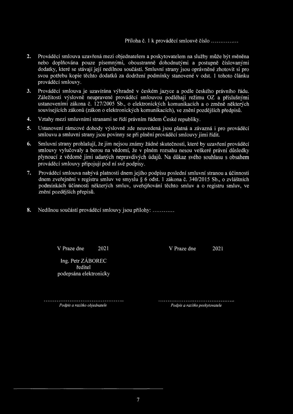 nedílnou součástí. Smluvní strany jsou oprávněné zhotovit si pro svou potřebu kopie těchto dodatků za dodržení podmínky stanovené v odst. 1 tohoto článku prováděcí smlouvy. 3.