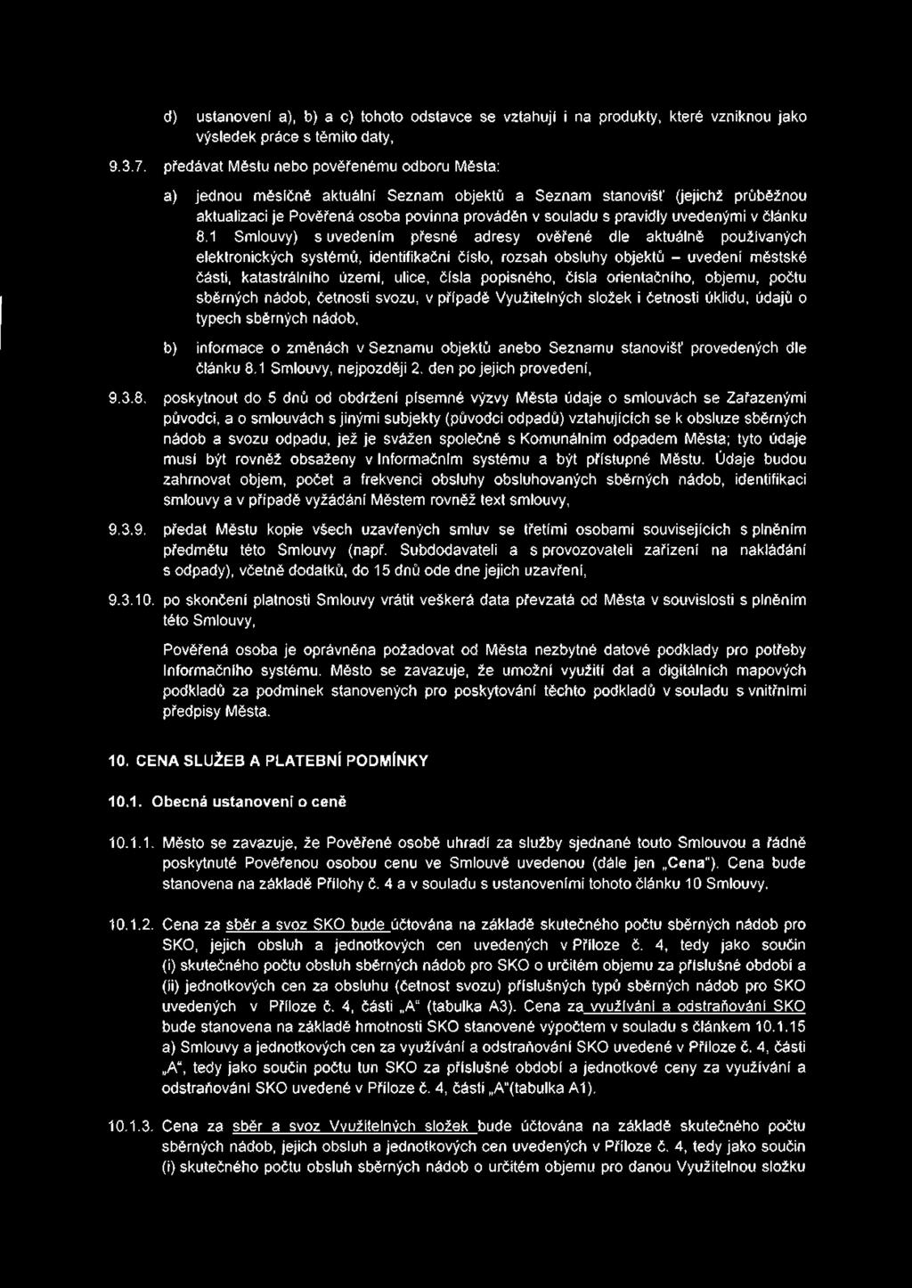 d) ustanovení a), b) a c) tohoto odstavce se vztahují i na produkty, které vzniknou jako výsledek práce s těmito daty, 9.3.7.