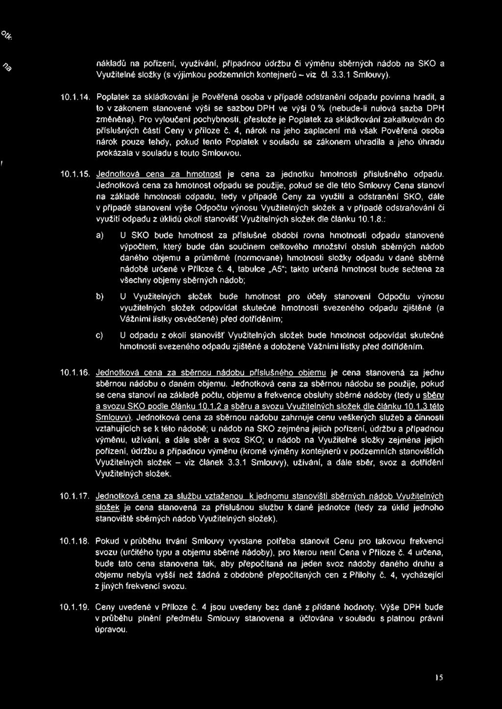 % r % nákladů na pořízení, využívání, případnou údržbu či výměnu sběrných nádob na SKO a Využitelné složky (s výjimkou podzemních kontejnerů - viz ČI, 3.3.1 Smlouvy). 10.1.14.