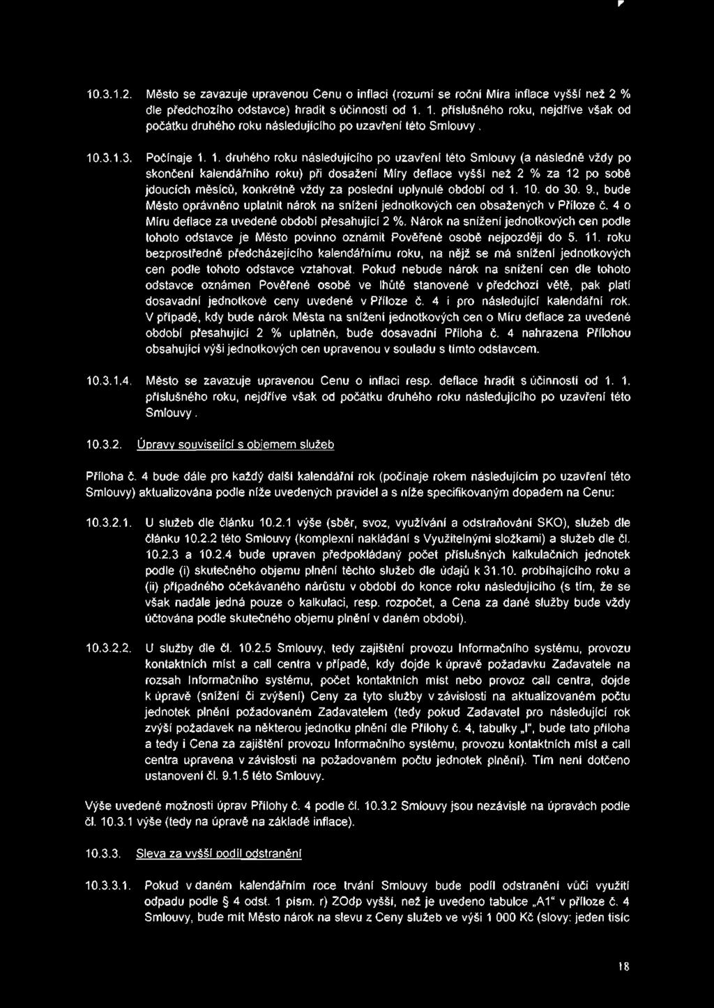 r 10.3.1.2. Město se zavazuje upravenou Cenu o inflaci (rozumí se roční Míra inflace vyšší než 2 % dle předchozího odstavce) hradit s účinností od 1. 1. příslušného roku, nejdříve však od počátku druhého roku následujícího po uzavření této Smlouvy, 10.