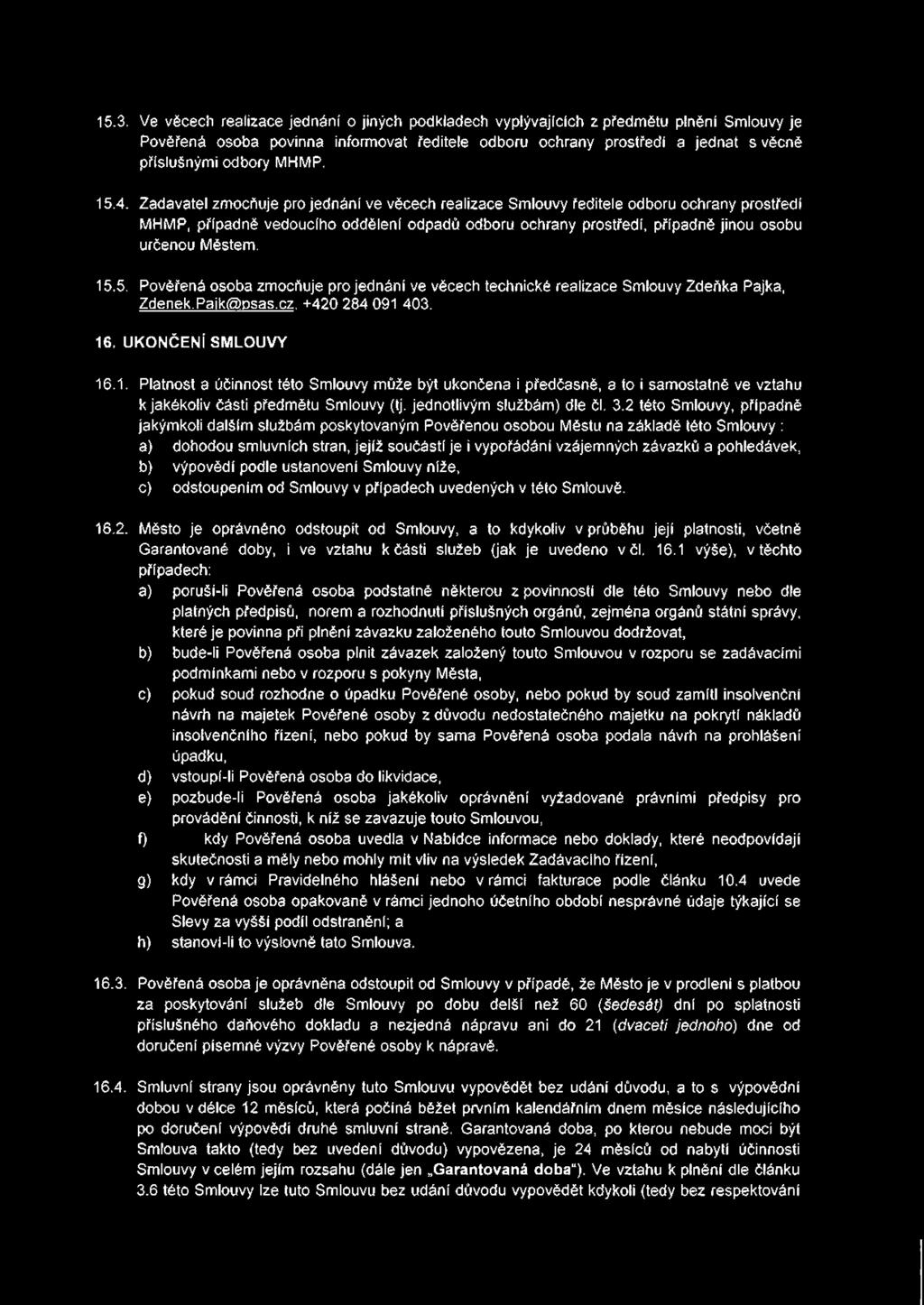 15.3. Ve věcech realizace jednání o jiných podkladech vyplývajících z předmětu plnění Smlouvy je Pověřená osoba povinna informovat ředitele odboru ochrany prostředí a jednat s věcně příslušnými