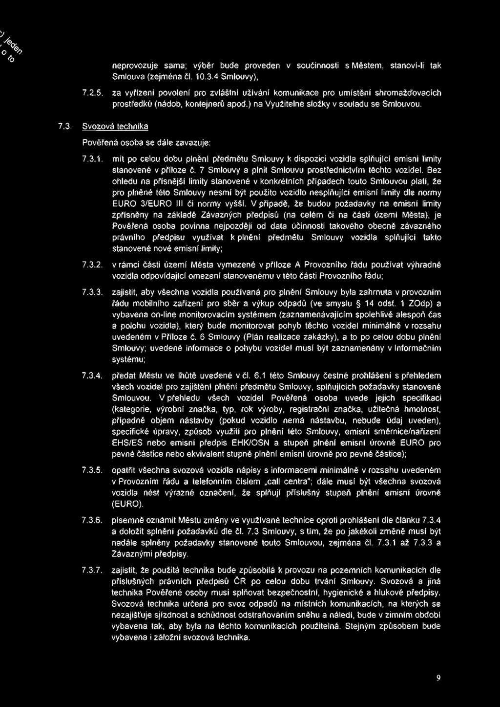 v. ' o X o <b neprovozuje sama; výběr bude proveden v součinnosti s Městem, stanoví-li tak Smlouva (zejména čl. 10.3.4 Smlouvy), 7.2.5.