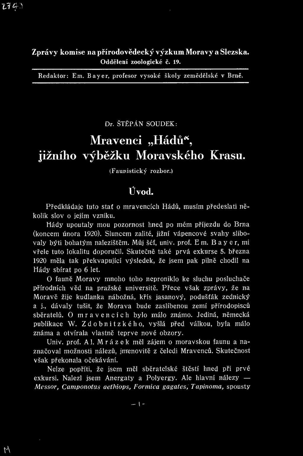 Hady upoutaly mou pozornost hned po mem pfijezdu do Brna (koncem linora 1920). Sluncem zalite, jizni vapencove svahy slibovaly byti bohatym nalezistem. Muj sef, univ. prof. E m.