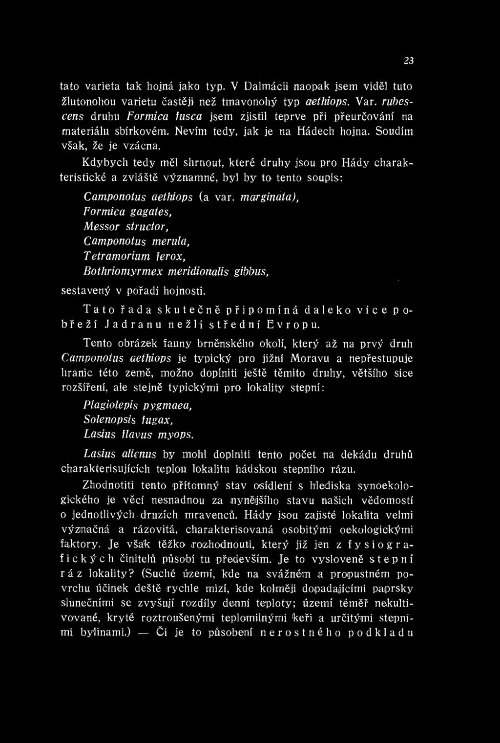 Kdybych tedy mel shrnout, ktere druhy Jsou pro Hady charakteristicke a zvlaste vyznamne, byl by to tento soupis: Camponotus aethiops (a var.