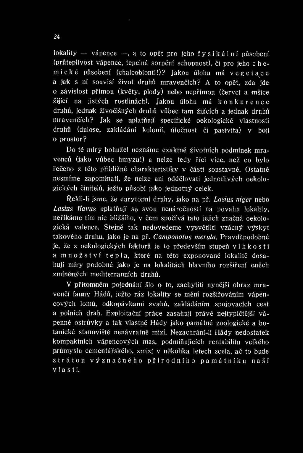 24 lokality vapence, a to opet pro jeho f y s i k a 1 n i pusobeni (pruteplivost vapence, tepelna sorpcni schopnost), ci pro jeho c h e- micke pusobeni (chalcobionti!)? Jakou ulohu ma ve get ace a ja'k s ni souvisi zivot druhu mfavencich?