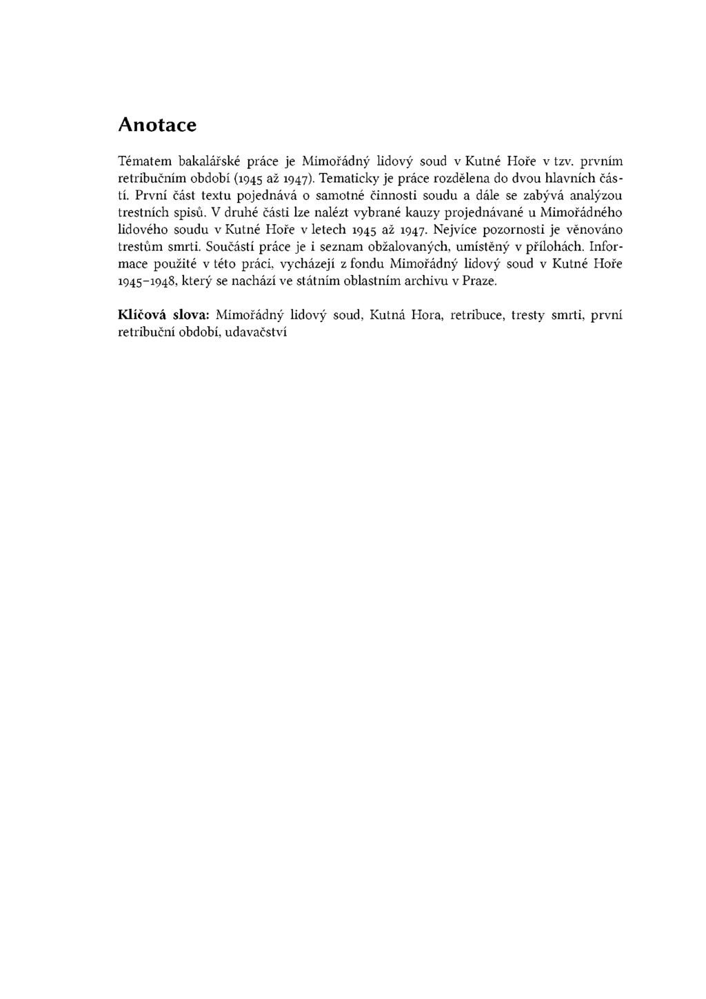 Anotace Tématem bakalářské práce je Mimořádný lidový soud v Kutné Hoře v tzv. prvním retribučním období (1945 až 1947). Tematicky je práce rozdělena do dvou hlavních částí.