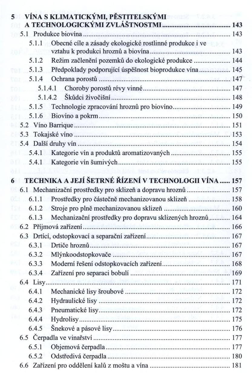 5 VÍNA S KLIMATICKÝMI, PĚSTITELSKÝMI A TECHNOLOGICKÝMI ZVLÁŠTNOSTMI...143 5.1 Produkce biovína... 143 5.1.1 Obecné cíle a zásady ekologické rostlinné produkce i ve vztahu к produkci hroznů a biovína.