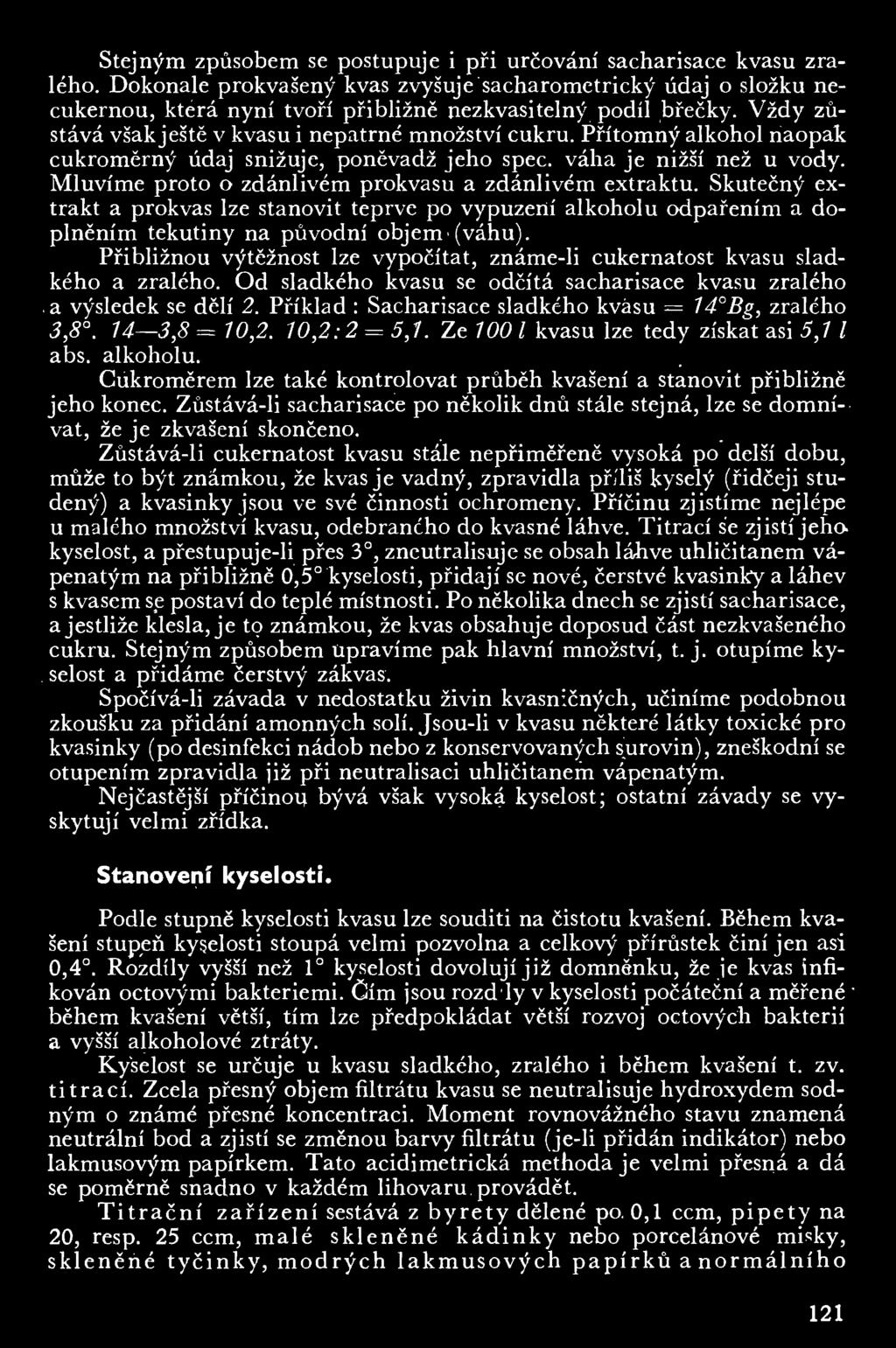 Přítomný alkohol naopak cukromčrný údaj snižuje, poněvadž jeho spec. váha je nižší než u vody. Mluvíme proto o zdánlivém prokvasu a zdánlivém extraktu.