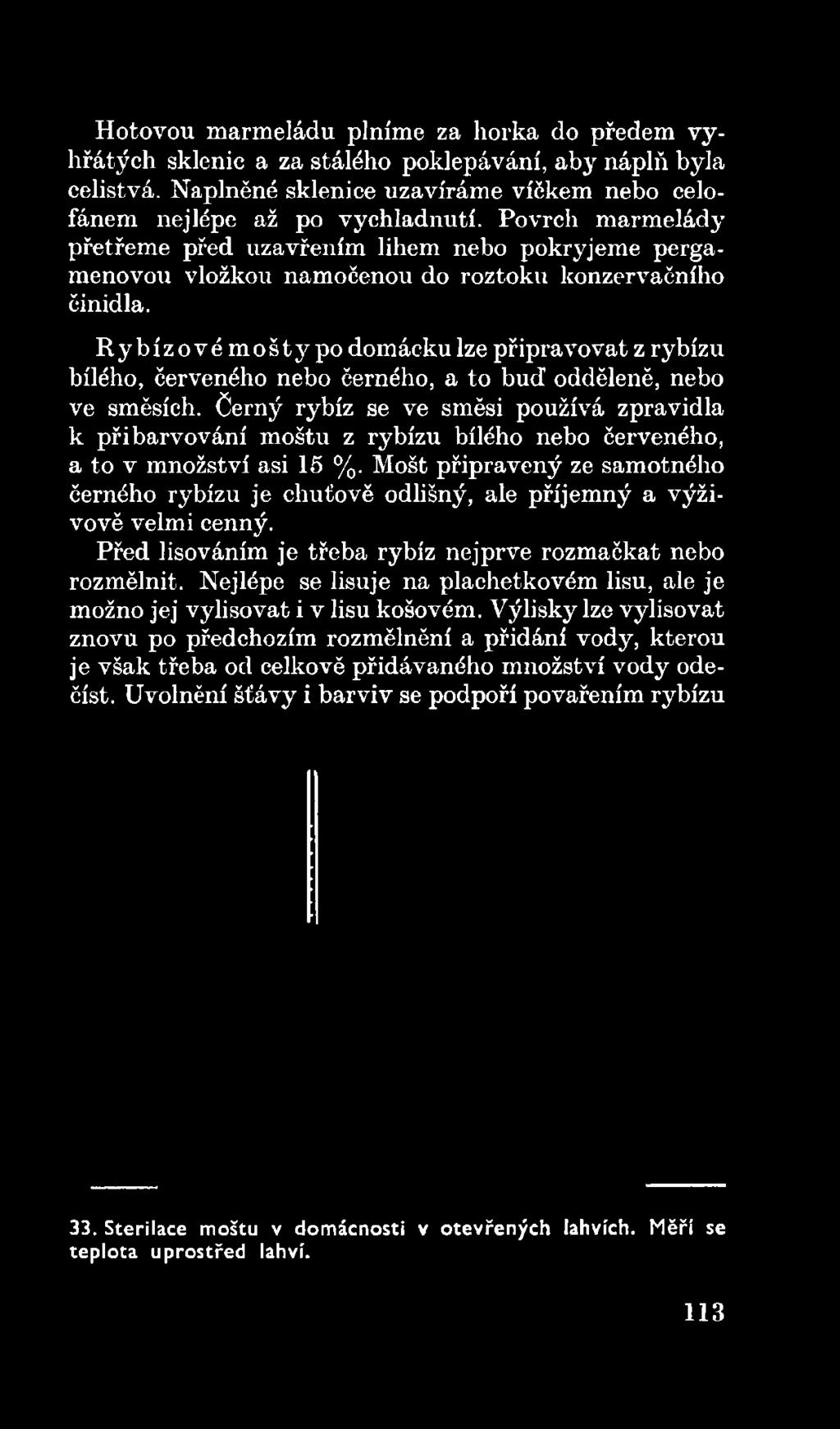 Černý rybíz se ve směsi používá zpravidla k přibarvování moštu z rybízu bílého nebo červeného, a to v množství asi 15 %.