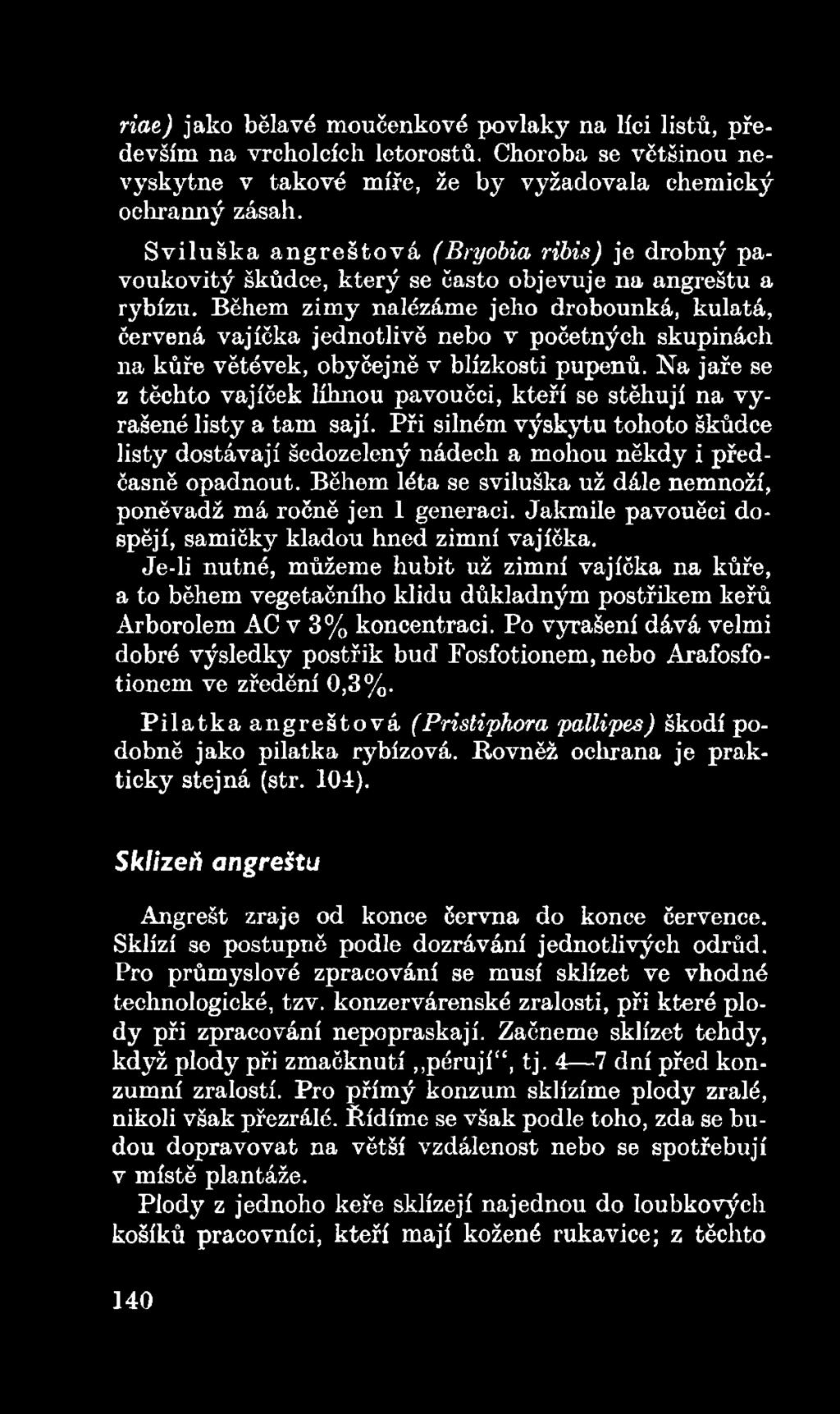 Během léta se sviluška už dále nemnoží, poněvadž má ročně jen 1 generaci. Jakmile pavouěci dospějí, samičky kladou hned zimní vajíčka.