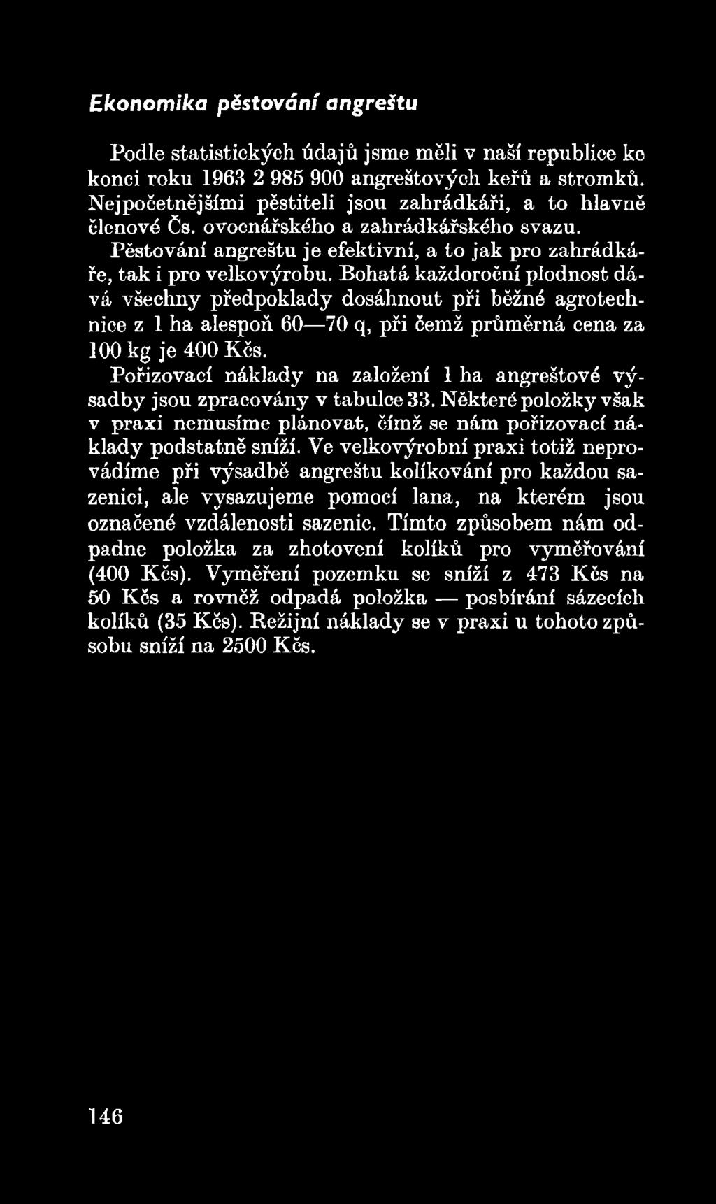 Pořizovací náklady na založení 1 ha angreštové výsadby jsou zpracovány v tabulce 33. Některé položky však v praxi nemusíme plánovat, čímž se nám pořizovací náklady podstatně sníží.