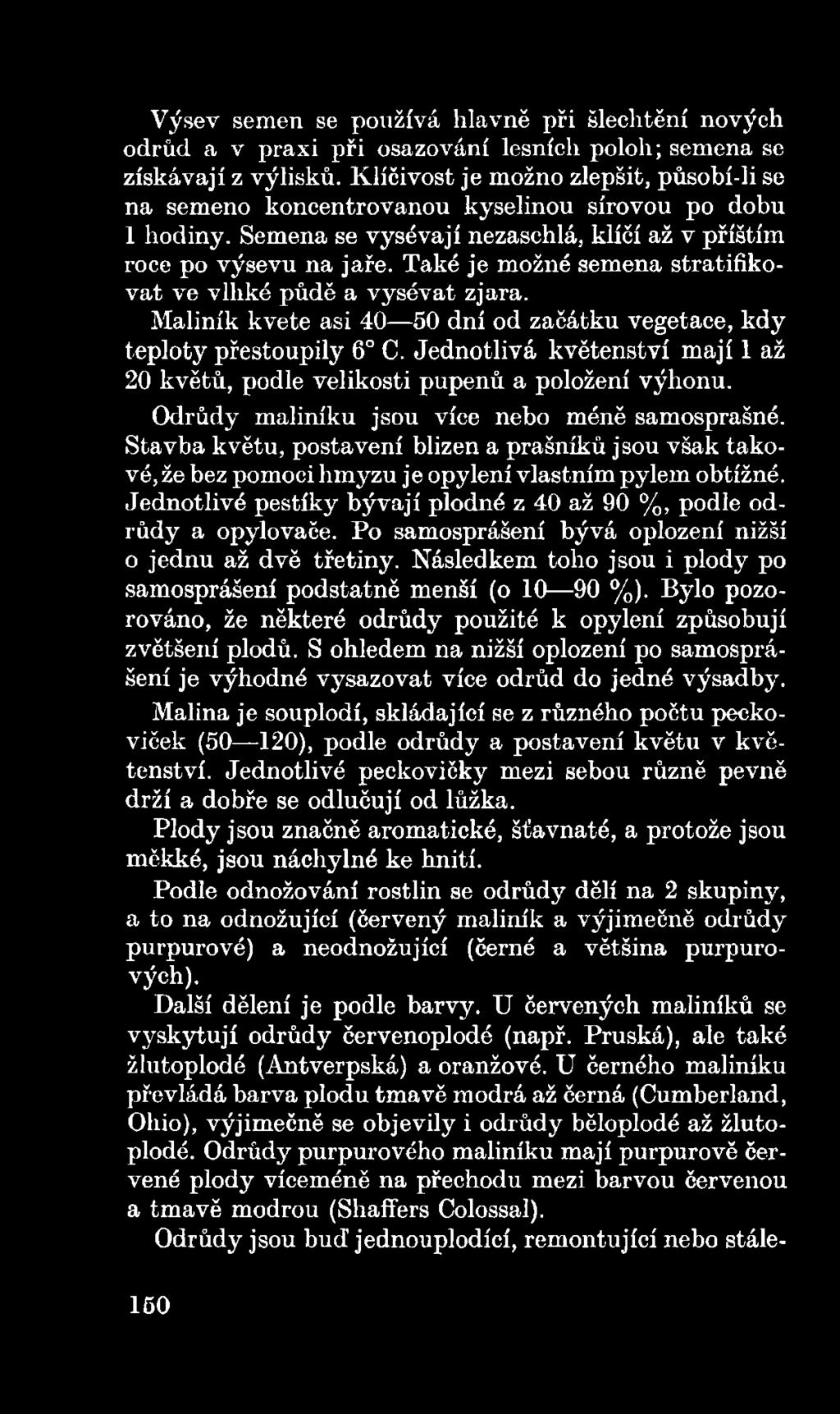 Stavba květu, postavení blizen a prašníků jsou však takové, že bez pomoci hmyzu je opylení vlastním pylem obtížné. Jednotlivé pestíky bývají plodné z 40 až 90 %, podle odrůdy a opylovaěe.