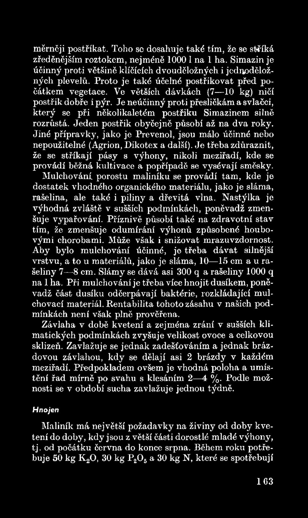 Je třeba zdůraznit, že se stříkají pásy s výhony, nikoli meziřadí, kde se provádí běžná kultivace a popřípadě se vysévají směsky.