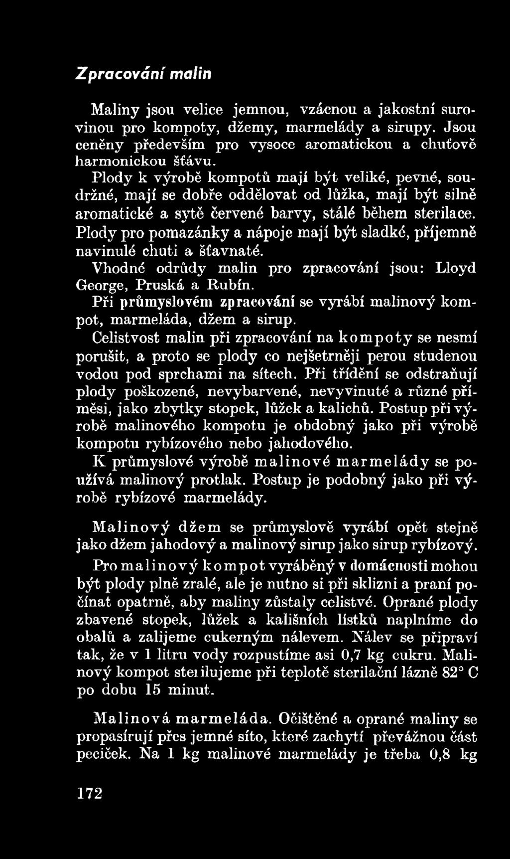 Plody pro pomazánky a nápoje mají být sladké, příjemně navinulé chuti a šťavnaté. Vhodné odrůdy malin pro zpracování jsou: Lloyd George, Pruská a Rubín.