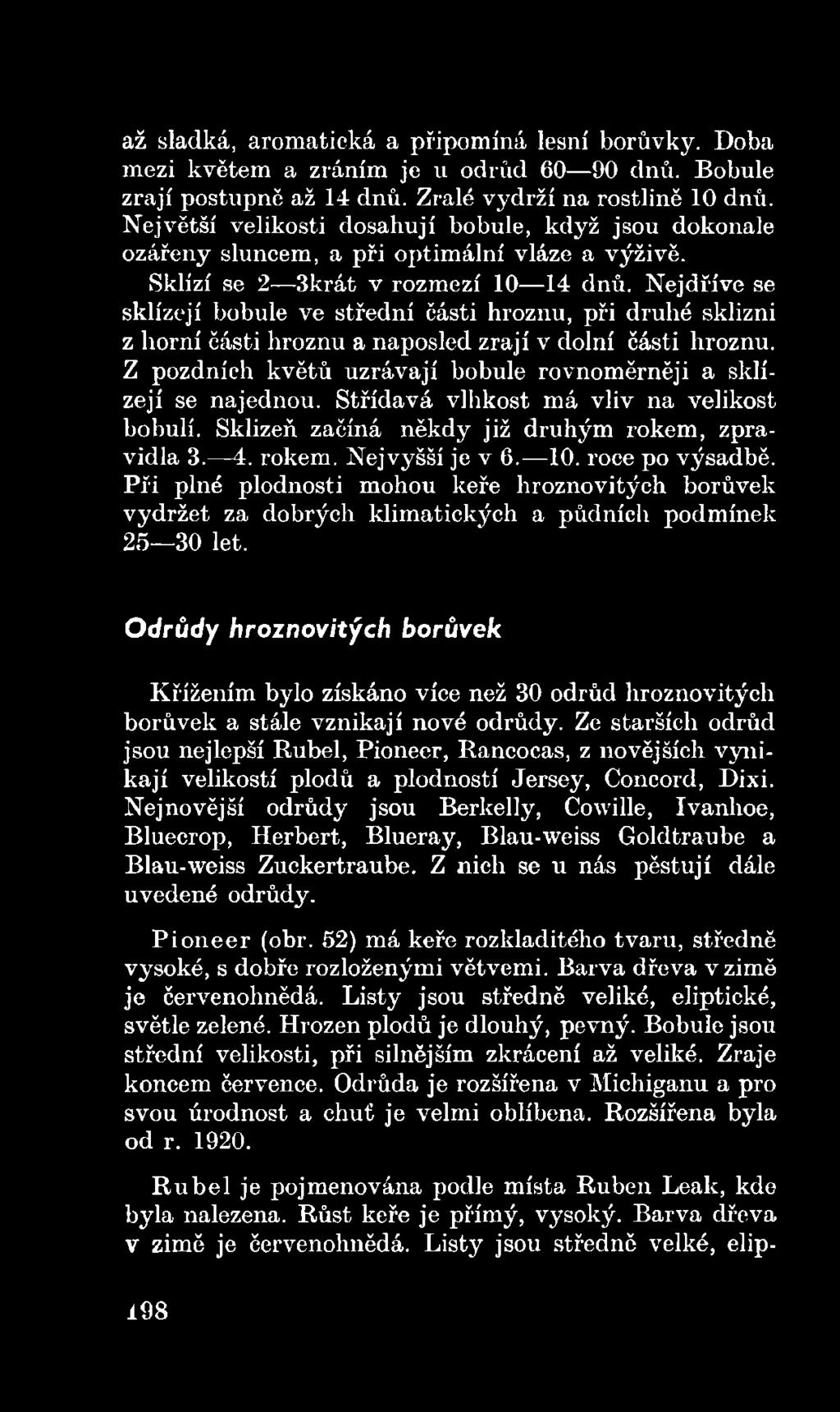 Při plné plodnosti mohou keře hroznovitých borůvek vydržet za dobrých klimatických a půdních podmínek 25 30 let.