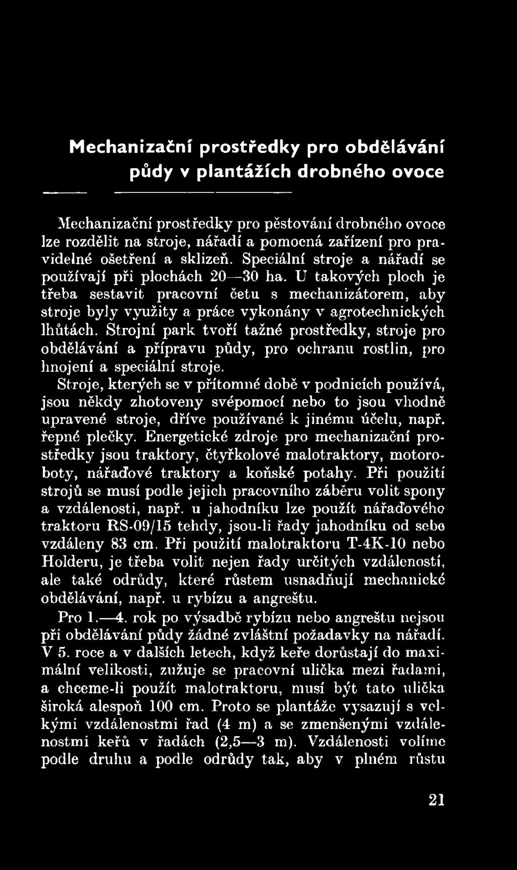 Stroje, kterých se v přítomné době v podnicích používá, jsou někdy zhotoveny svépomocí nebo to jsou vhodně upravené stroje, dříve používané k jinému účelu, např. řepné plečky.