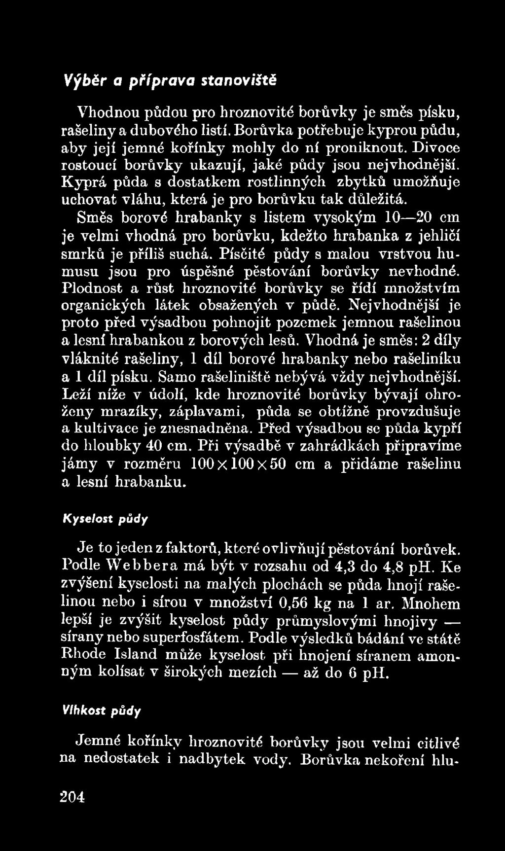 Nej vhodnější je proto před výsadbou pohnojit pozemek jemnou rašelinou a lesní hrabankou z borových lesů. Vhodná je směs: 2 díly vláknité rašeliny, 1 díl borové hrabanky nebo rašeliníku a 1 díl písku.