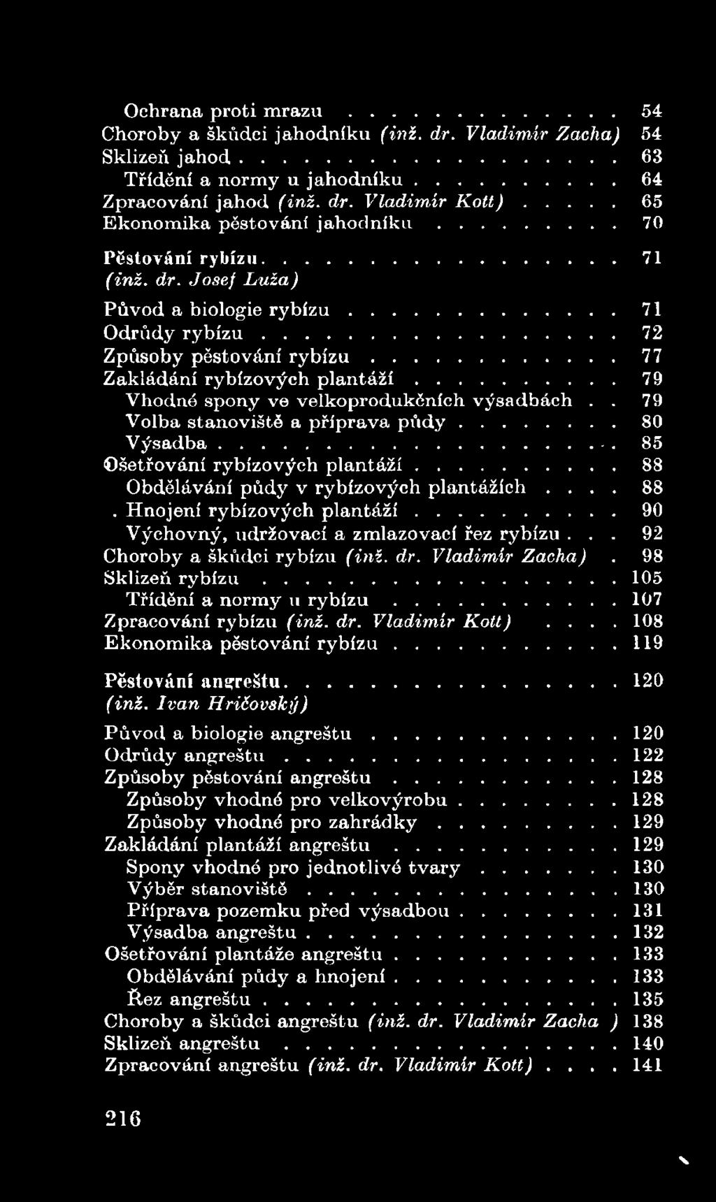 98 Sklizeň r y b í z u... 105 Třídění a norm y u r y b í z u... 107 Z pracování rybízu (inž. dr. Vladimír Kott).... 108 E konom ika pěstování r y b í z u... 119 Pěstování an g reštu... 120 (inž.