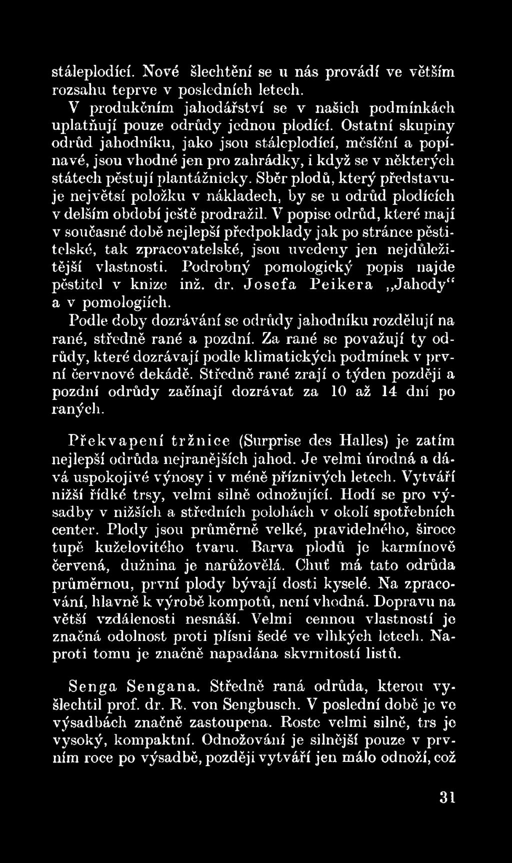 Podrobný pomologický popis najde pěstitel v knize inž. dr. Jo se fa P e ik e ra,,jahody a v pomologiích. Podle doby dozrávání se odrůdy jahodníku rozdělují na rané, středně rané a pozdní.