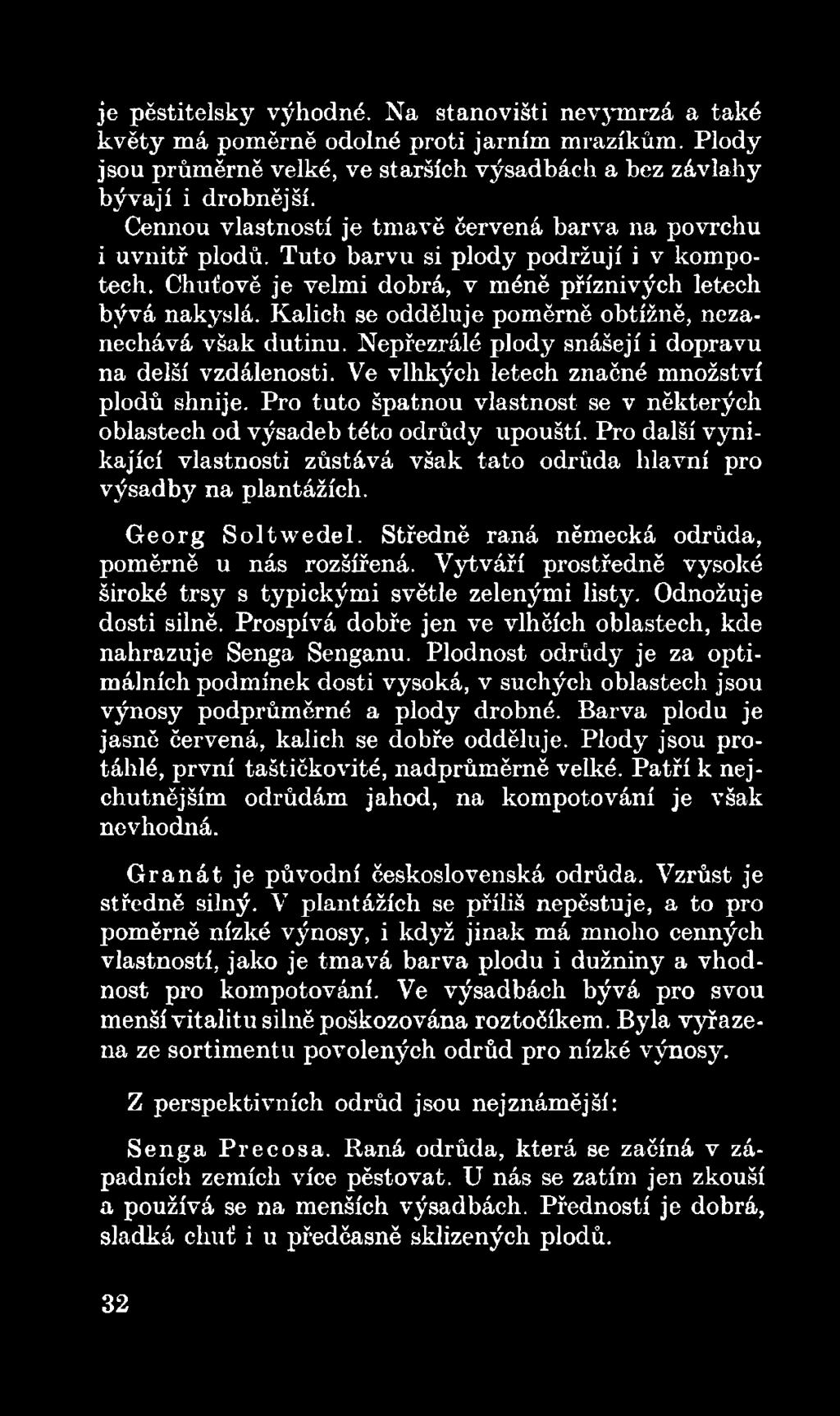 Středně raná německá odrůda, poměrně u nás rozšířená. Vytváří prostředně vysoké široké trsy s typickými světle zelenými listy. Odnožuje dosti silně.