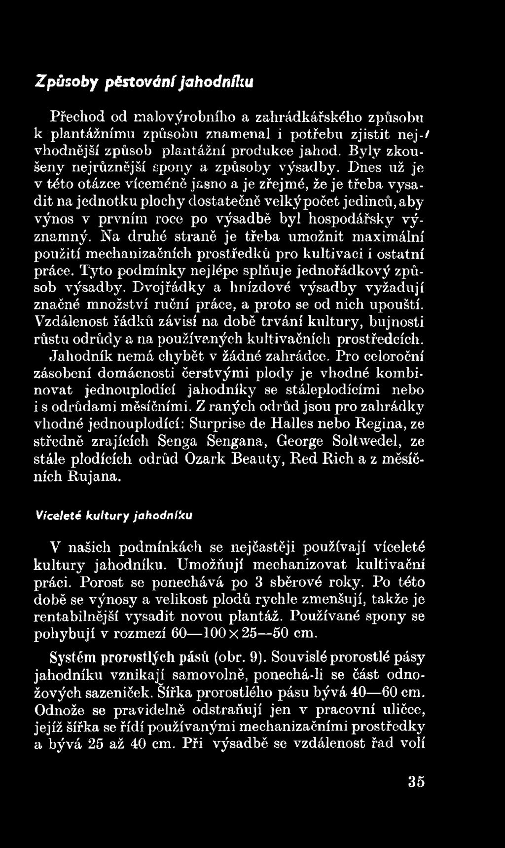 Dvoj řádky a hnízdové výsadby vyžadují značné množství ruční práce, a proto se od nich upouští.