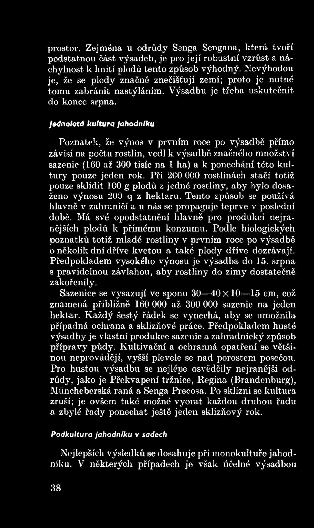 Tento způsob se používá hlavně v zahraničí a u nás se propaguje teprve v poslední době. Má své opodstatnění hlavně pro produkci nejranějších plodů k přímému konzumu.