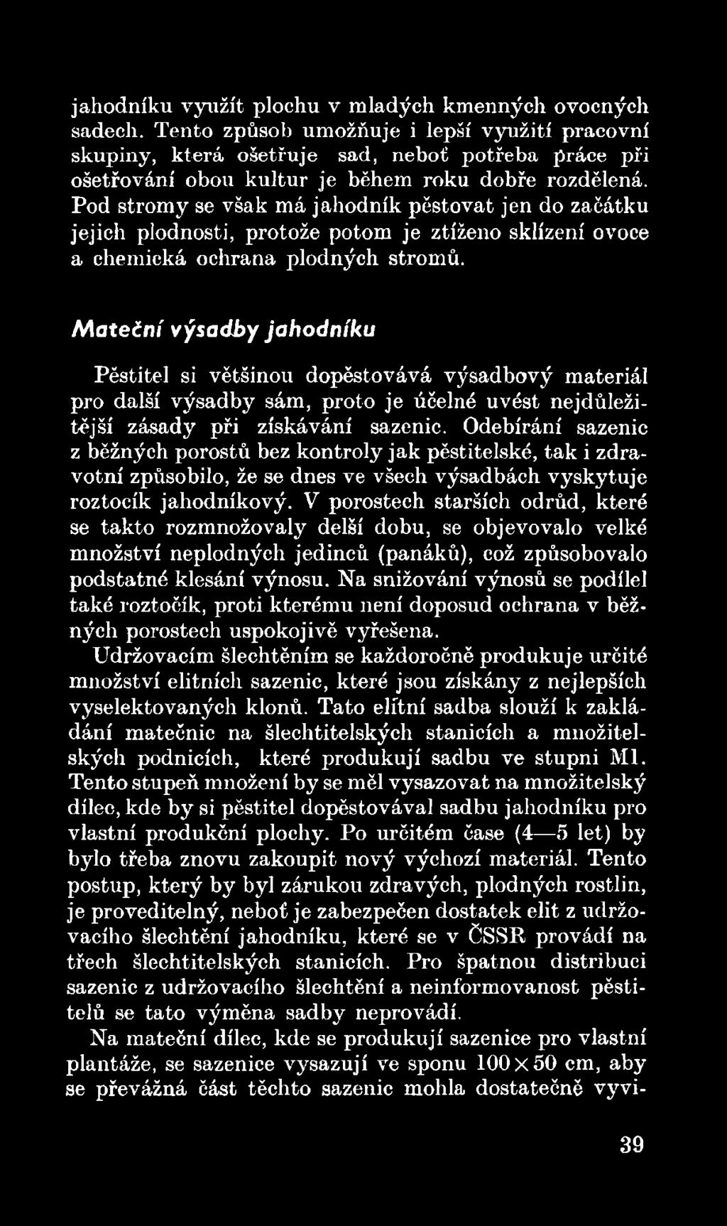 Odebírání sazenic z běžných porostů bez kontroly jak pěstitelské, tak i zdravotní způsobilo, že se dnes ve všech výsadbách vyskytuje roztočík jahodníkový.