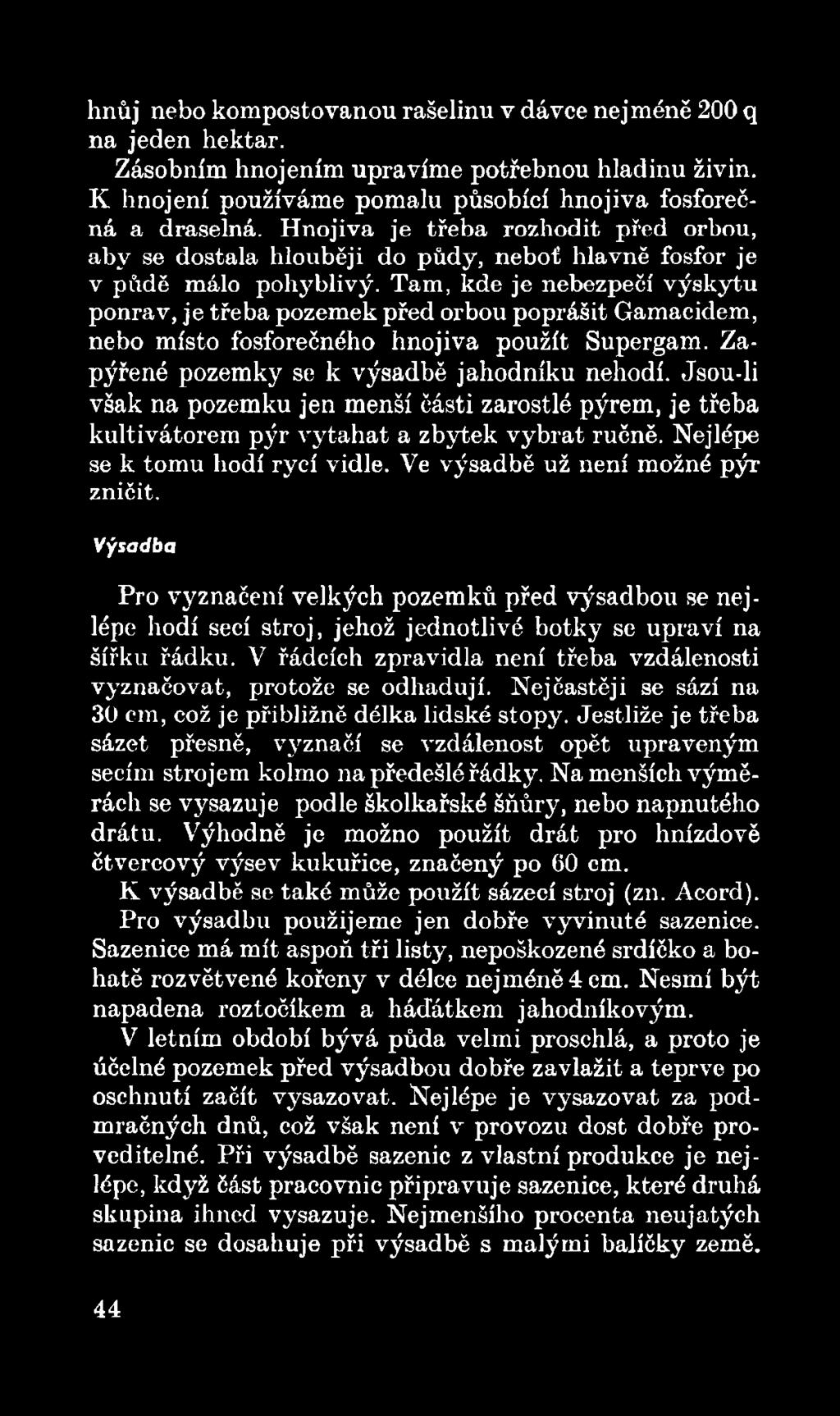 Výsadba Pro vyznačení velkých pozemků před výsadbou se nejlépe hodí secí stroj, jehož jednotlivé botky se upraví na šířku řádku.