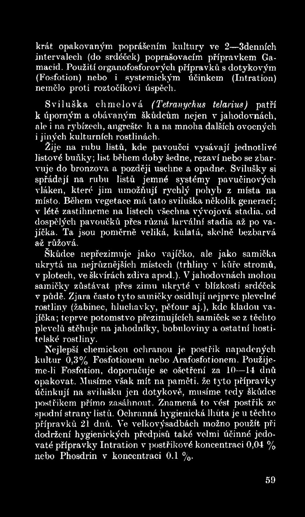 Svilušky si spřádají na rubu listů jemné systémy pavučinových vláken, které jim umožňují rychlý pohyb z místa na místo.