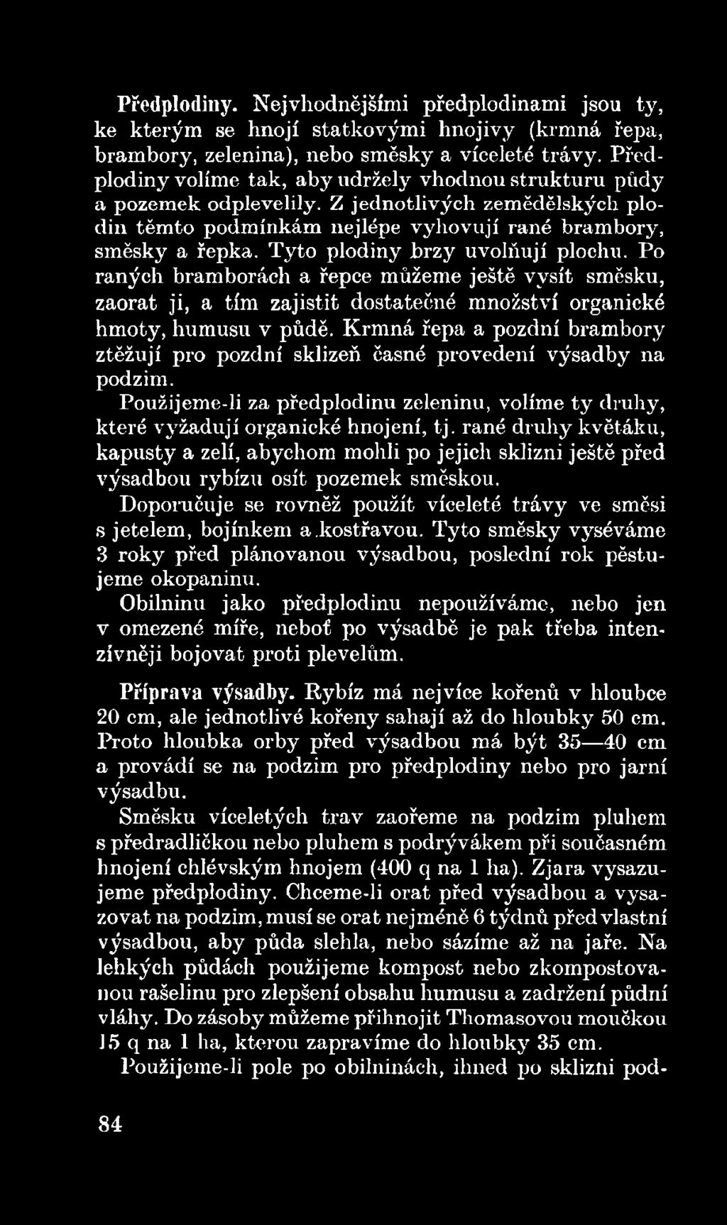 rané druhy květáku, kapusty a zelí, abychom mohli po jejich sklizni ještě před výsadbou rybízu osít pozemek směskou. Doporučuje se rovněž použít víceleté trávy ve směsi s jetelem, bojínkem a.