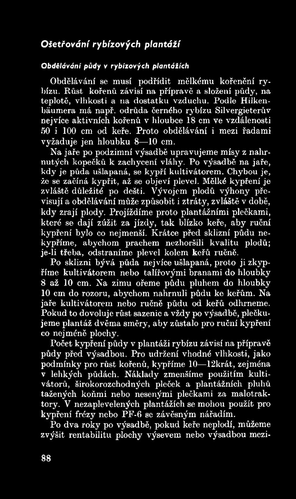 Chybou je, že se začíná kypřit, až se objeví plevel. Mělké kypření je zvláště důležité po dešti. Vývojem plodů výhony převisují a obdělávání může způsobit i ztráty, zvláště v době, kdy zrají plody.