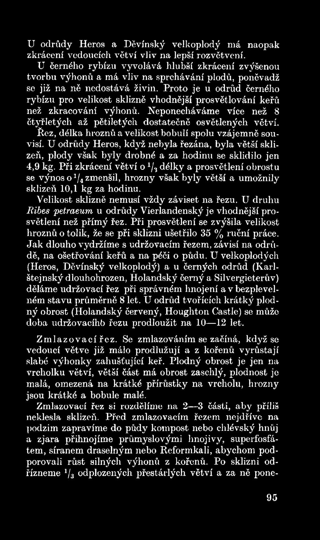 í délky a prosvětlení obrostu se výnos o 1/4 zmenšil, hrozny však byly větší a umožnily sklizeň 10,1 kg za hodinu. Velikost sklizně nemusí vždy záviset na řezu.