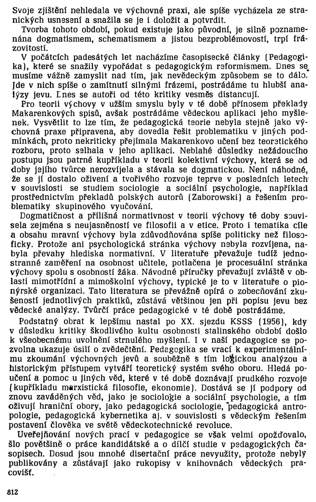 Svoje zjištění nehledala ve výchovné praxi, ale spíše vycházela ze stranických usnesení a snažila se je i doložit a potvrdit.