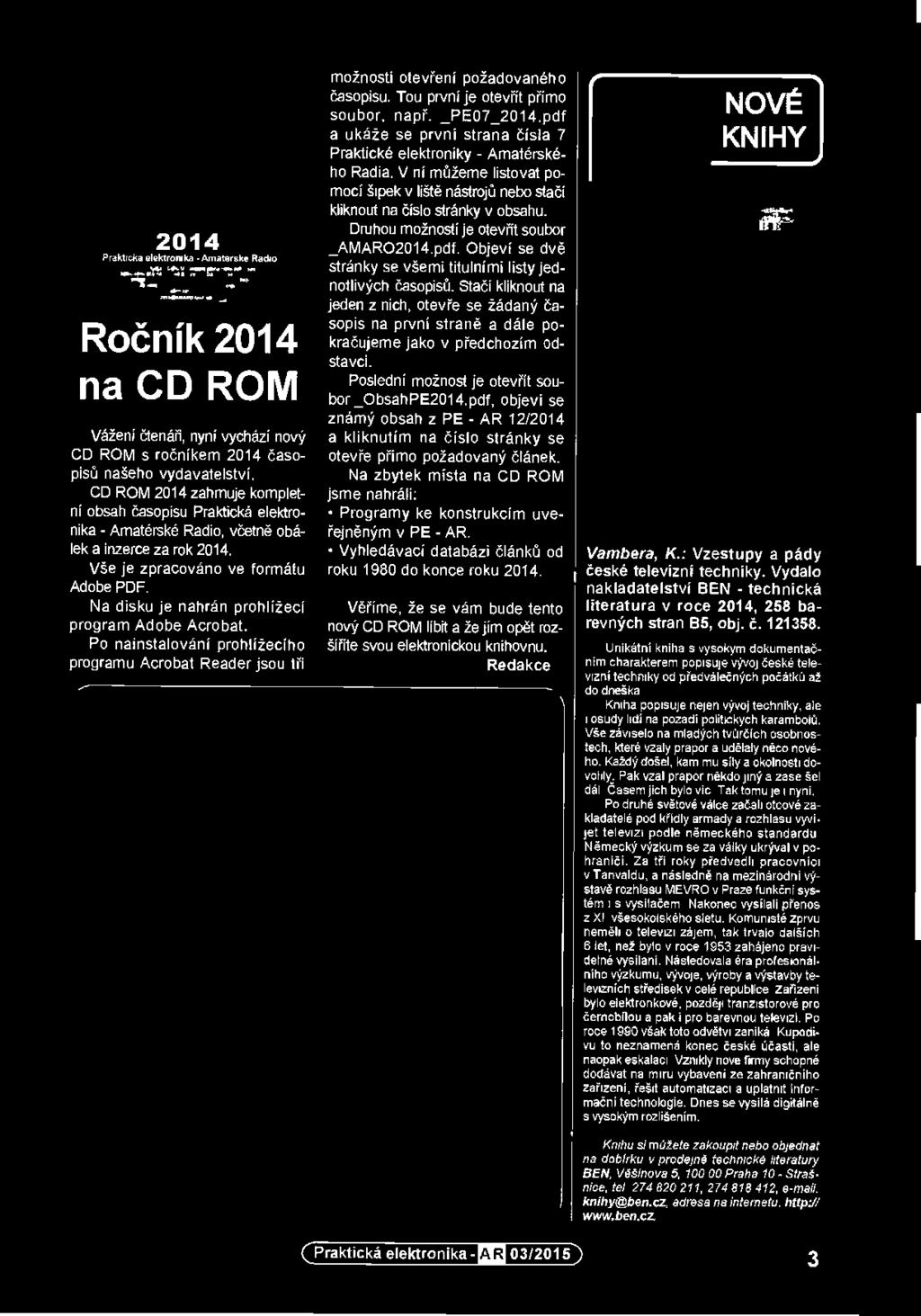 CD ROM vám mohou být doručeny na dobírku (k ceně bude přičteno poštovné a balné) nebo si je můžete vyzvednout osobně. CD ROM si take lze zakoupit v některých prodejnách knih a součástek.