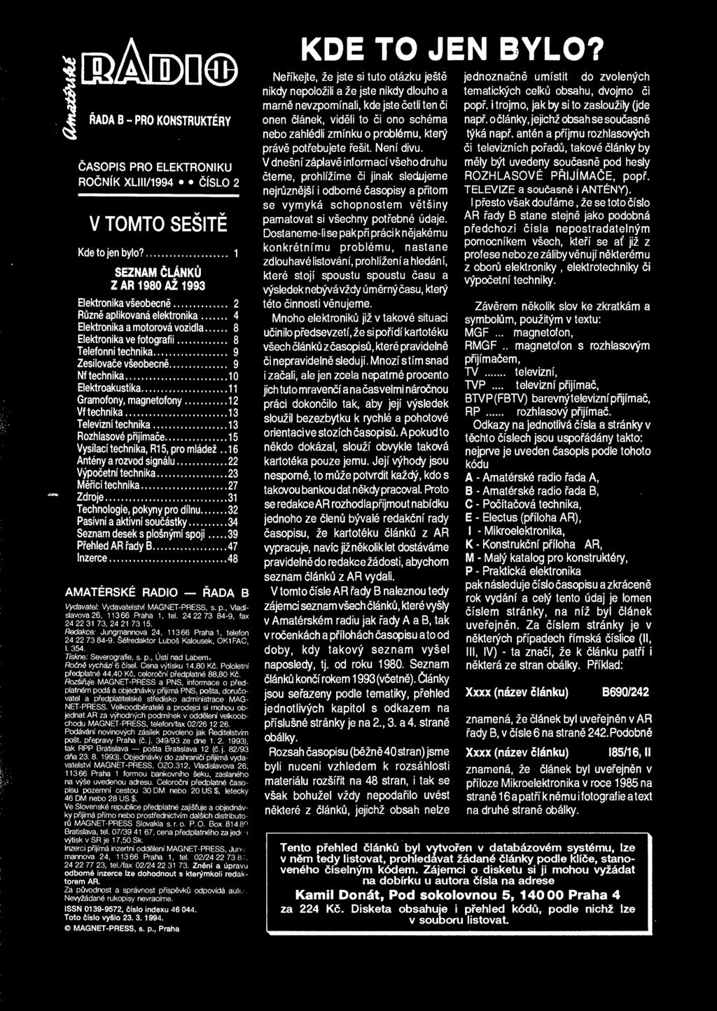 12 Vf technika.13 Televizni technika.13 Rozhlasove prijimace.15 Vysilaci technika, R15, pro mladez..16 Anteny a rozvod signalu.22 Vypocetni technika.23 Merici technika.27 Zdroje.