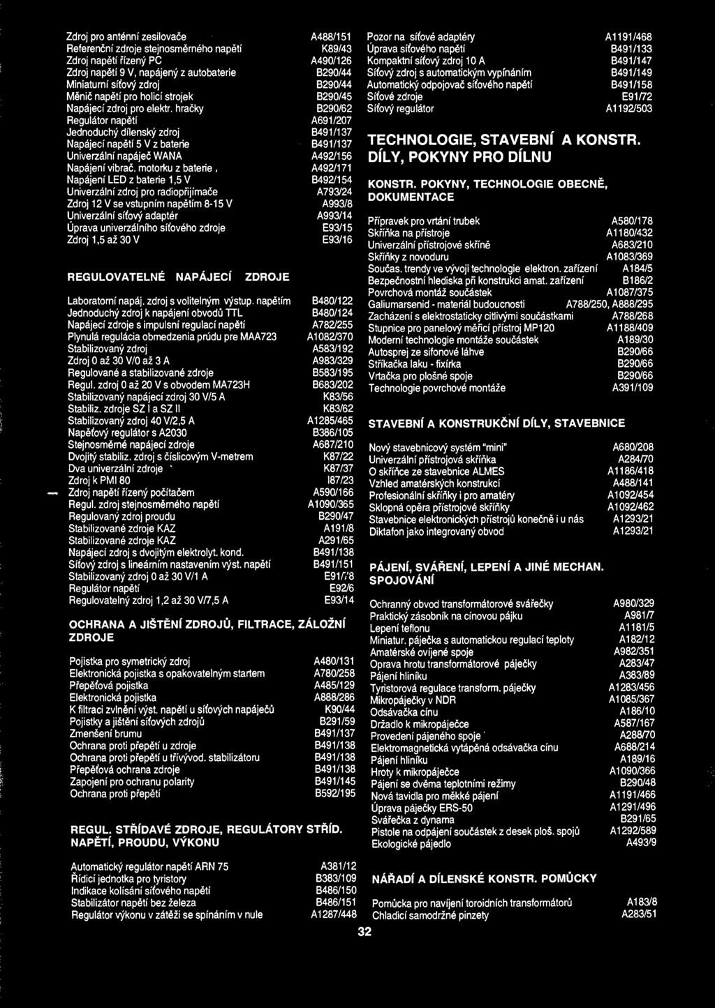 Zdroj pro antennf zesilovace A488/151 Referencni zdroje stejnosm6rneho napeti K89/43 Zdroj napeti rizeny PC A490/126 Zdroj napati 9 V, napajeny z autobaterie B290/44 Miniaturni si'fovy zdroj B290/44
