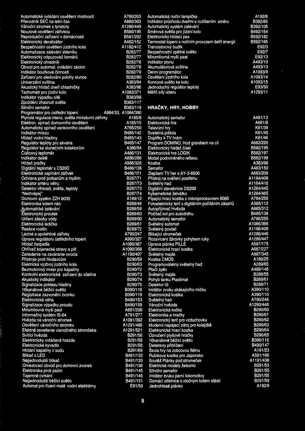 Automaticke ovladani osvetleni mistnosti A780/263 Automaticka nocni lampicka A192/8 Prevodm'k SEC na letni cas A880/303 Indikator pruchodu dvefmi s rozli enim smeru B392/85 Vanofim stromek s